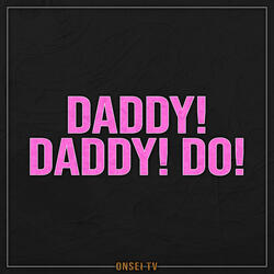DADDY! DADDY! DO!