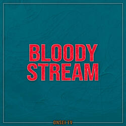 BLOODY STREAM