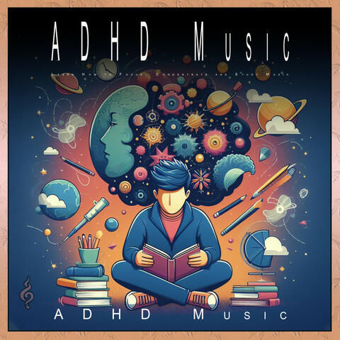 ADHD Music: Learn How to Focus, Concentrate and Study Music