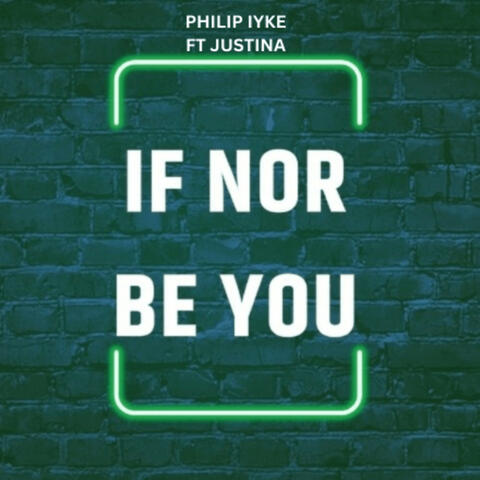 If Nor Be You