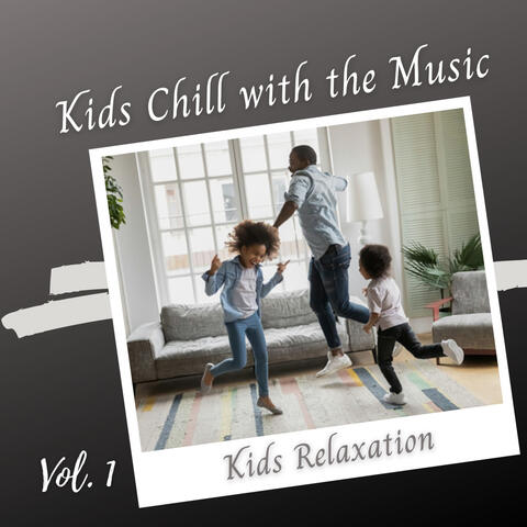 Kids Relaxation: Kids Chill with the Music Vol .1