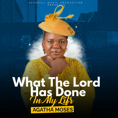 What The Lord Has Done In My LIfe