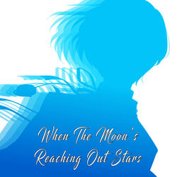 When The Moon’s Reaching Out Stars