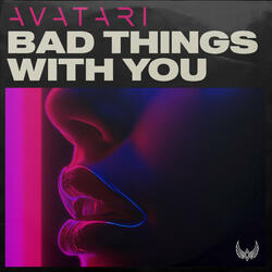 Bad Things With You