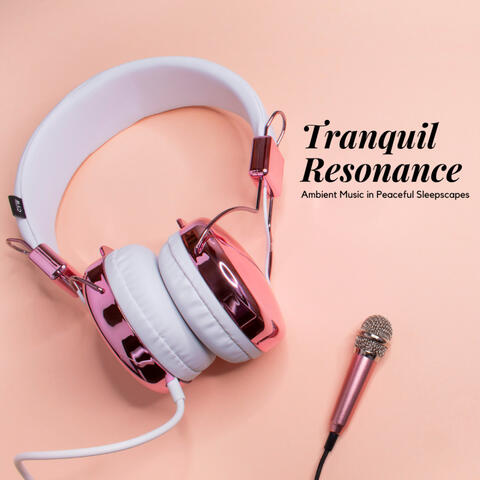 Tranquil Resonance: Ambient Music in Peaceful Sleepscapes