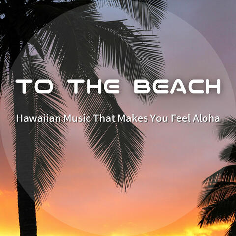Hawaiian Music That Makes You Feel Aloha