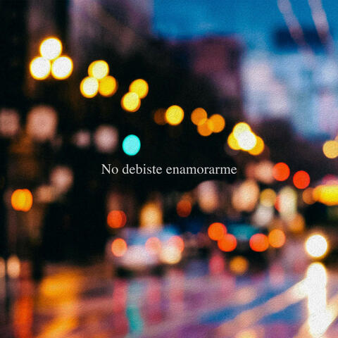 No debiste enamorarme