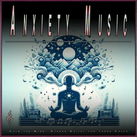 Anxiety Music: Calm the Mind, Stress Relief for Inner Peace