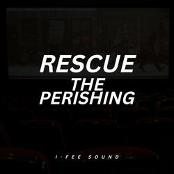 Rescue The Perishing
