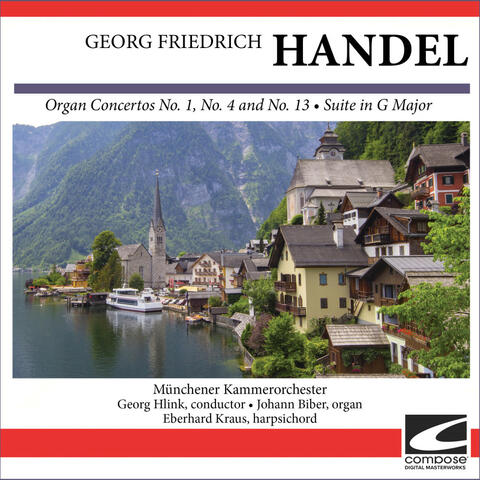 Georg Friedrich Handel - Organ Concertos No. 1, No. 4 and No. 13 - Suite in G Major