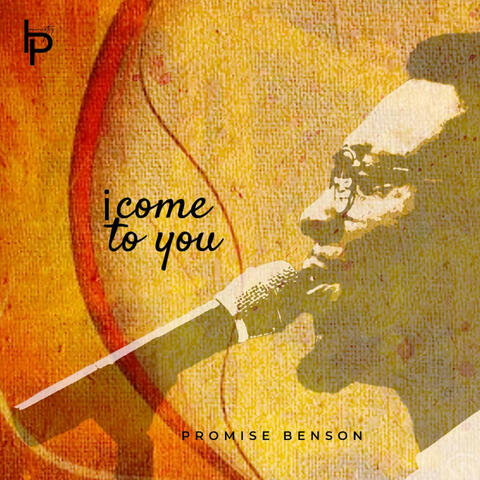 I come to You