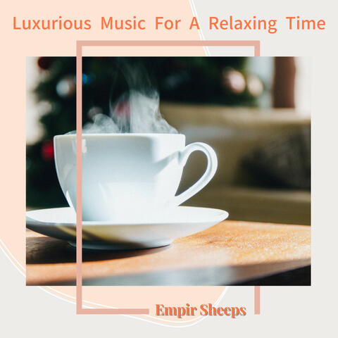 Luxurious Music For A Relaxing Time