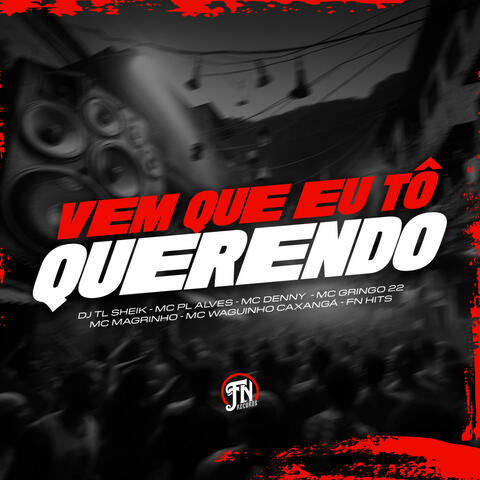 Vem que eu tô querendo