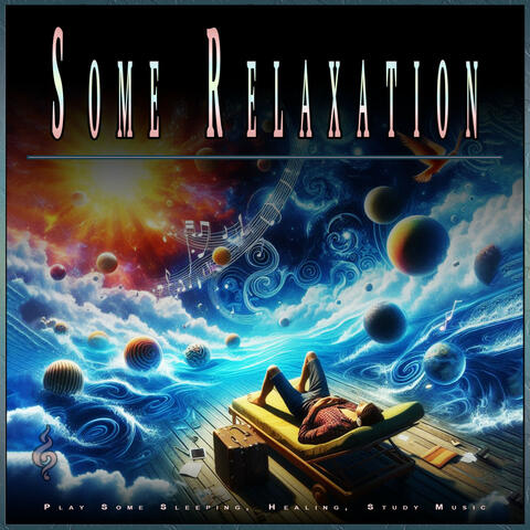Some Relaxation: Play Some Sleeping, Healing, Study Music