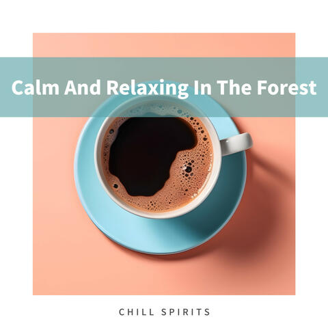 Calm And Relaxing In The Forest