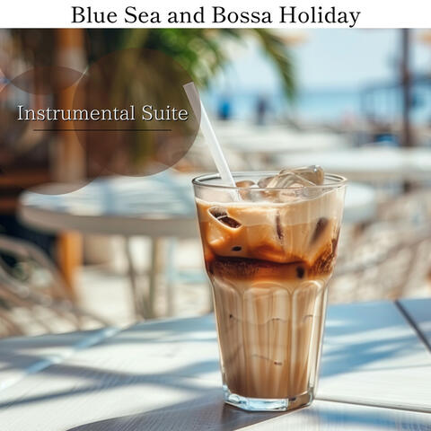 Blue Sea and Bossa Holiday