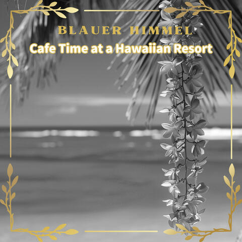 Cafe Time at a Hawaiian Resort