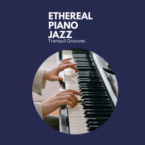 Ethereal Piano Jazz: Tranquil Grooves