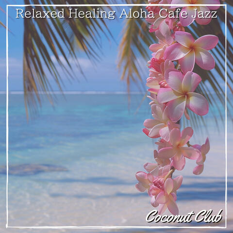 Relaxed Healing Aloha Cafe Jazz