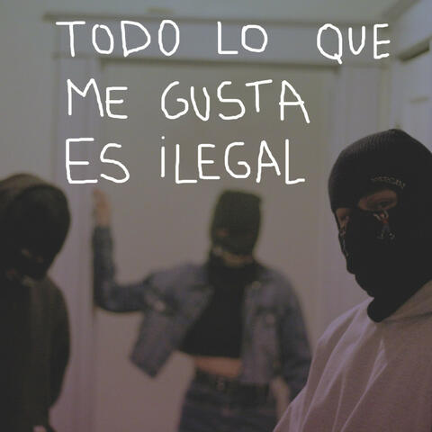 Todo Lo Que Me Gusta Es Ilegal