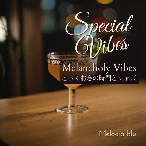 Special Vibes:とっておきの時間とジャズ - Melancholy Vibes