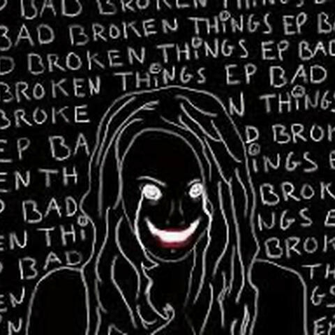 Bad Broken Things