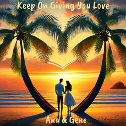 Keep On Giving You Love