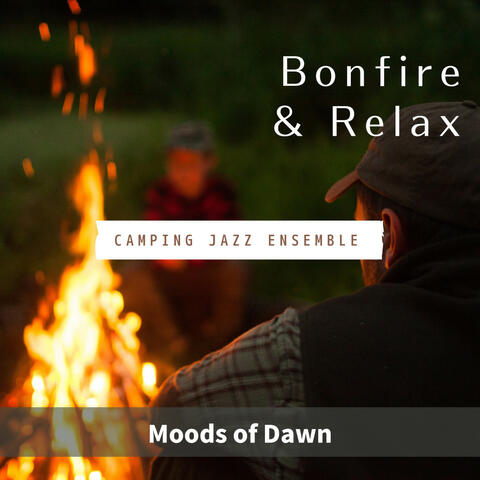Bonfire & Relax - Moods of Dawn