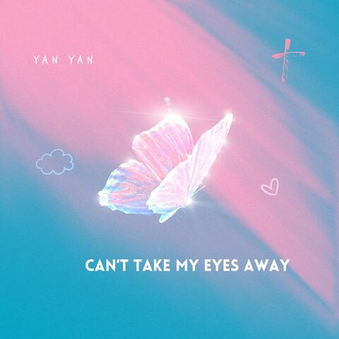 Can't Take My Eyes Away