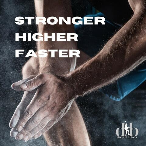 Stronger Higher Faster