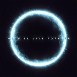 We Will Live Forever