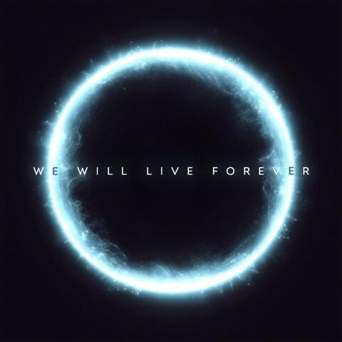We Will Live Forever