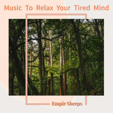 Music To Relax Your Tired Mind
