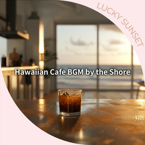 Hawaiian Cafe BGM by the Shore