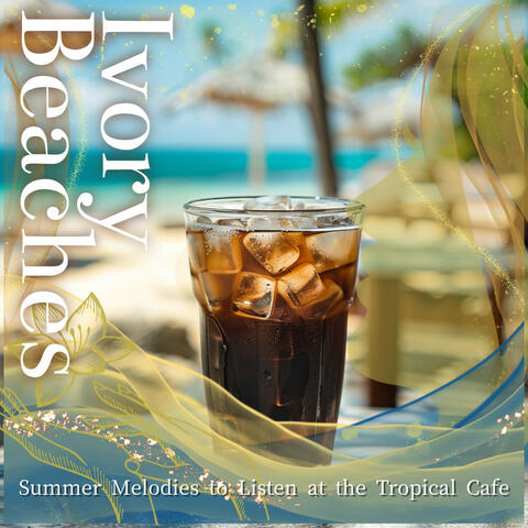 Summer Melodies to Listen at the Tropical Cafe