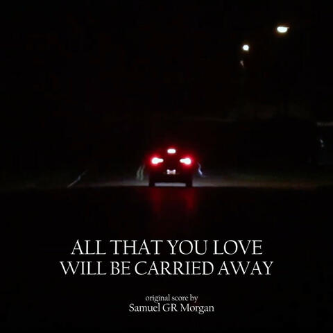 All That You Love Will Be Carried Away  (Original Score)