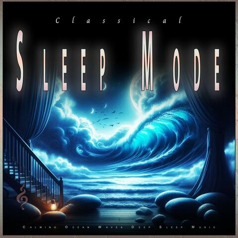 Classical Sleep Mode: Calming Ocean Waves Deep Sleep Music