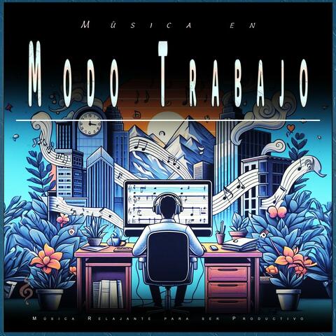 Música en Modo Trabajo: Música Relajante para ser Productivo