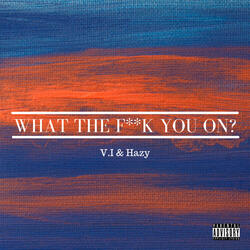 What The Fuck You On?