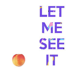 Let Me See It