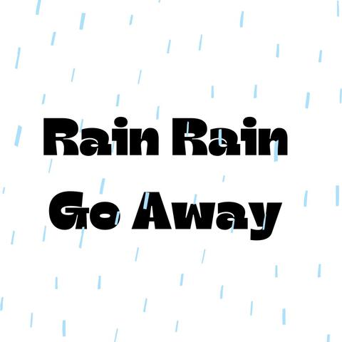 Rain Rain Go Away