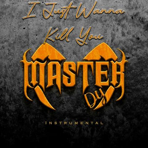 I Just Wanna Kill You