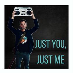 Just You, Just me