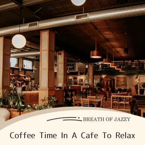 Coffee Time In A Cafe To Relax
