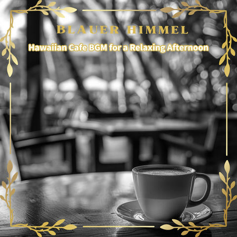 Hawaiian Cafe BGM for a Relaxing Afternoon