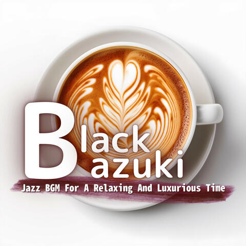 Jazz BGM For A Relaxing And Luxurious Time