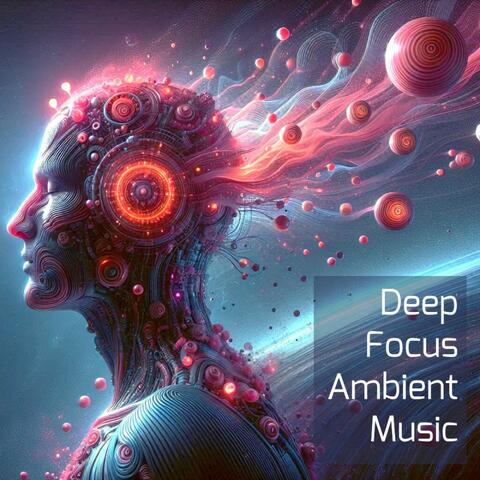 Deep Focus Ambient Music