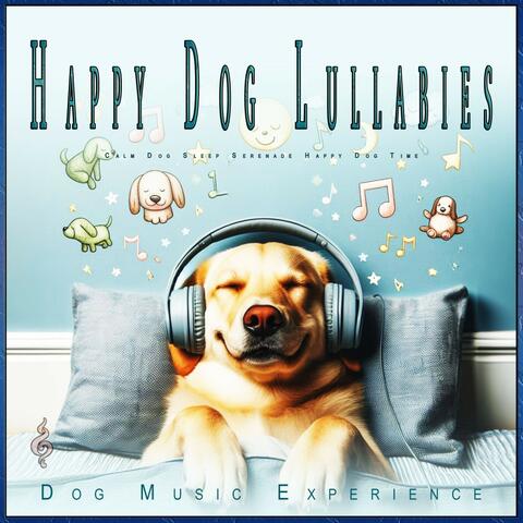 Happy Dog Lullabies: Calm Dog Sleep Serenade Happy Dog Time