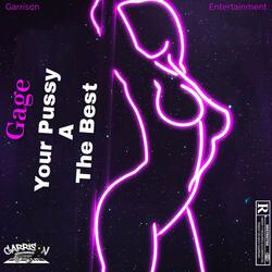 Your pussy a the best