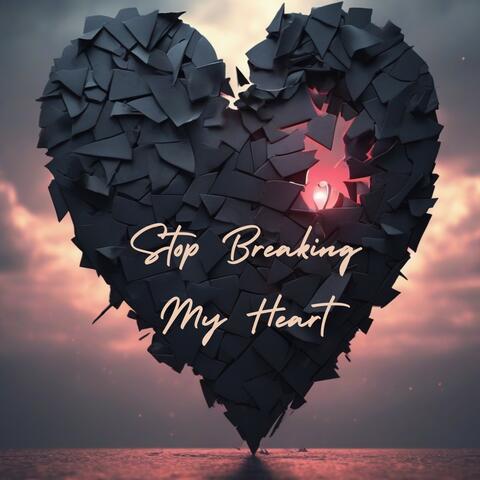 Stop Breaking My Heart